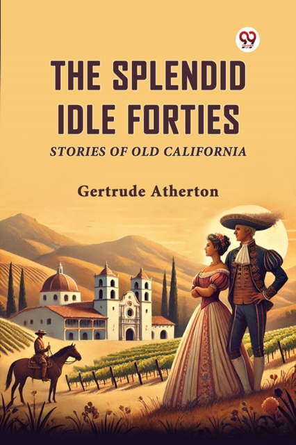 The Splendid Idle Forties Stories Of Old California
