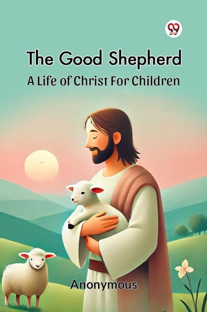 The Good Shepherd A Life Of Christ For Children