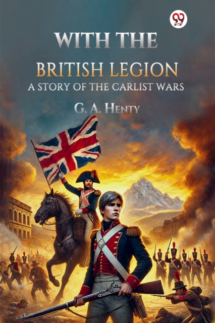 With the British Legion A Story of the Carlist Wars