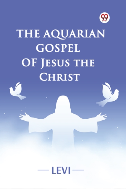 The Aquarian Gospel of Jesus the Christ
