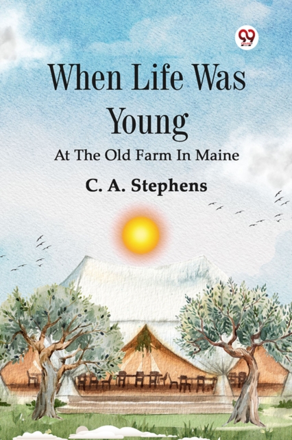 When Life Was Young At The Old Farm In Maine