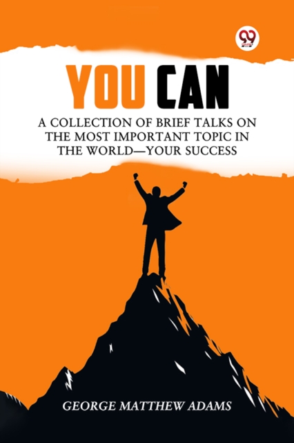 You Can A Collection Of Brief Talks On The Most Important Topic In The World—Your Success