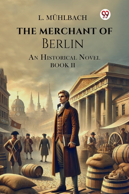 The Merchant Of Berlin An Historical Novel Book II