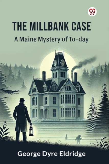 The Millbank Case A Maine Mystery of To-day