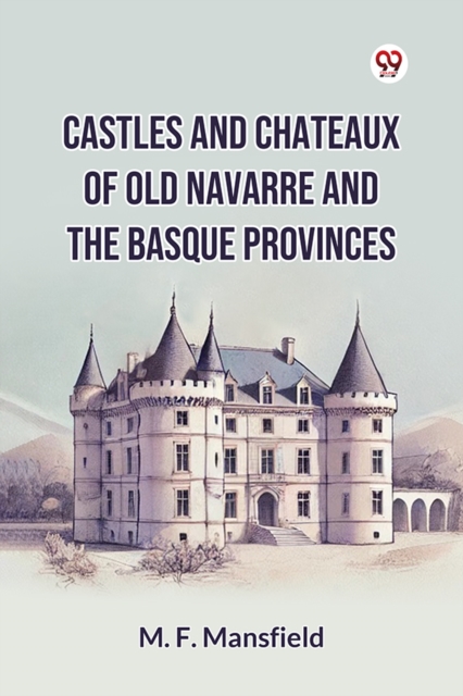 Castles And Chateaux Of Old Navarre And The Basque Provinces