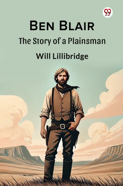 Ben Blair The Story of a Plainsman