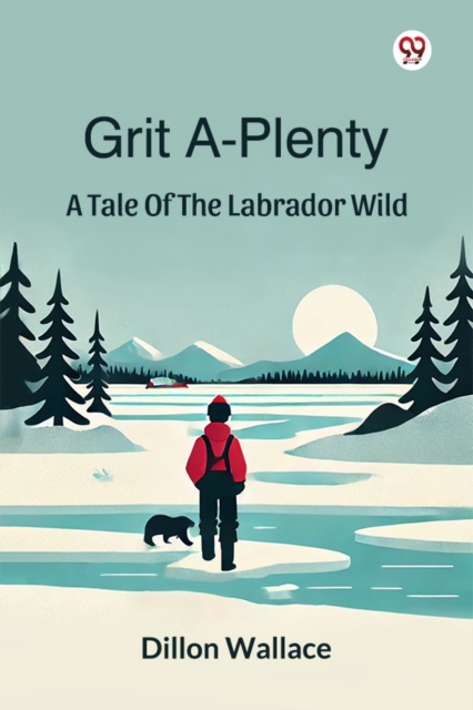 Grit A-Plenty A Tale Of The Labrador Wild