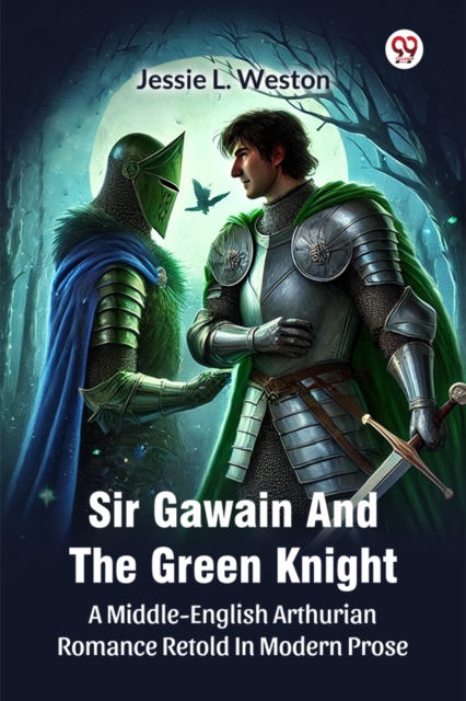Sir Gawain And The Green Knight A Middle-English Arthurian Romance Retold In Modern Prose