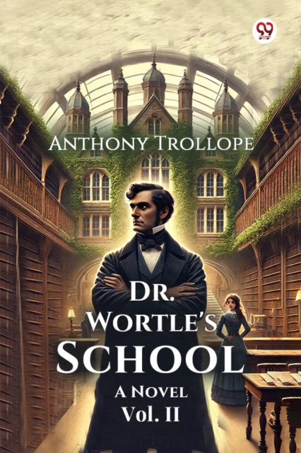 Dr. Wortle's School A Novel Vol. II