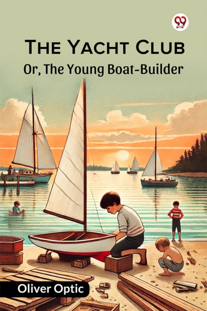 The Yacht Club Or, The Young Boat-Builder