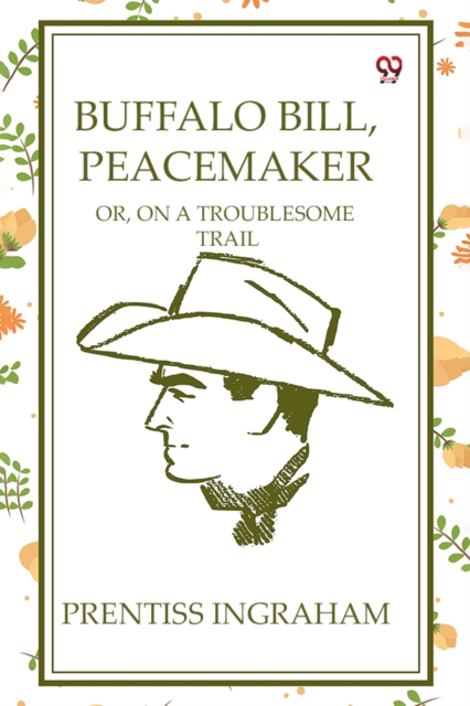 Buffalo Bill, Peacemaker Or, On A Troublesome Trail