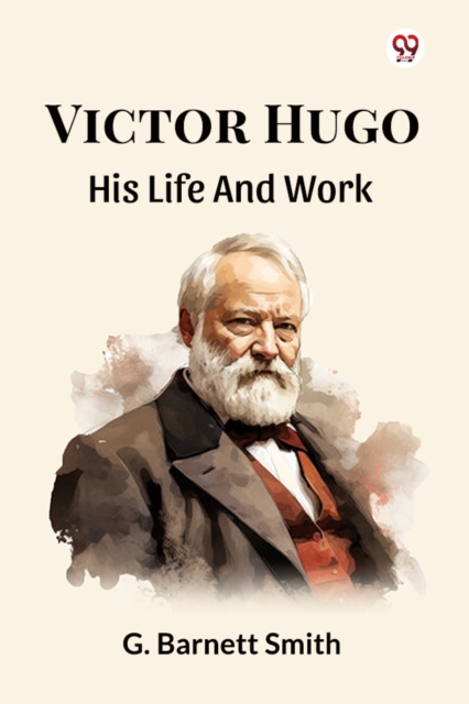 Victor Hugo His Life And Work