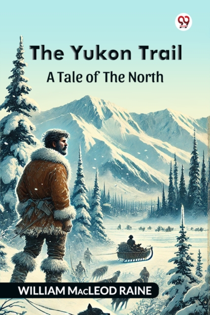 The Yukon Trail A Tale Of The North