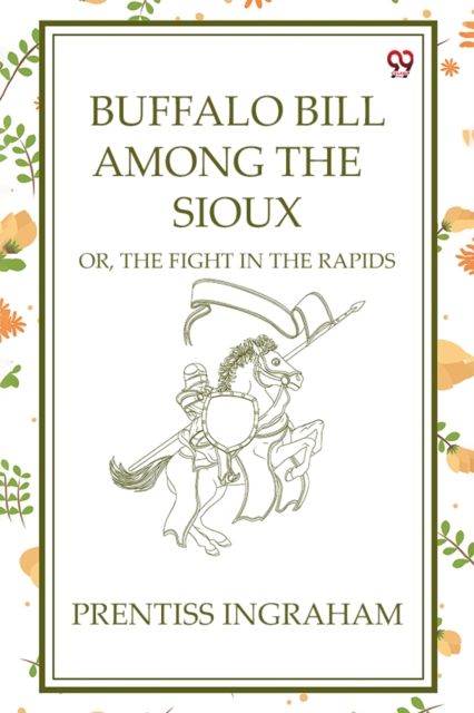 Buffalo Bill Among The Sioux Or, The Fight In The Rapids