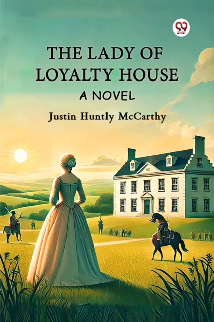 The Lady Of Loyalty House A Novel