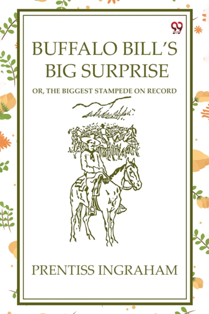 Buffalo Bill'S Big Surprise Or, The Biggest Stampede On Record