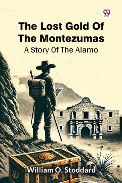 The Lost Gold Of The Montezumas A Story Of The Alamo