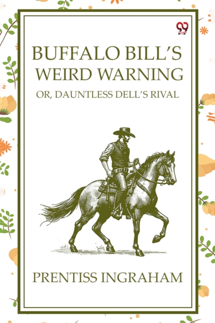 Buffalo Bill'S Weird Warning Or, Dauntless Dell's Rival