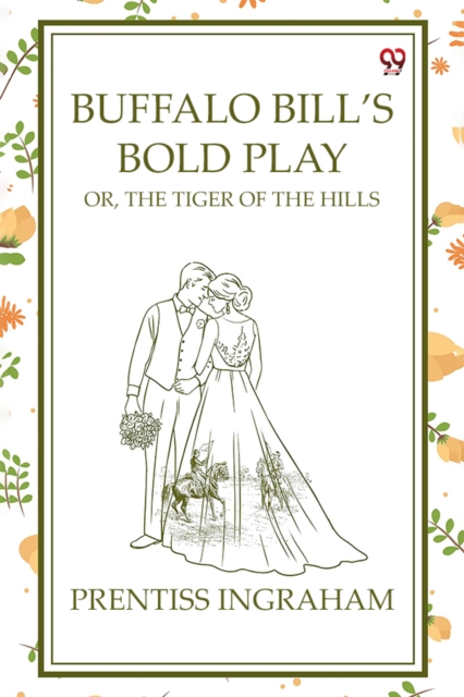 Buffalo Bill's Bold Play Or, The Tiger Of The Hills