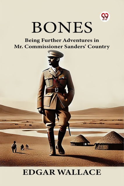 Bones Being Further Adventures in Mr. Commissioner Sanders' Country