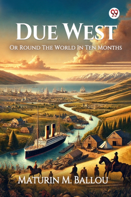 Due West Or Round The World In Ten Months