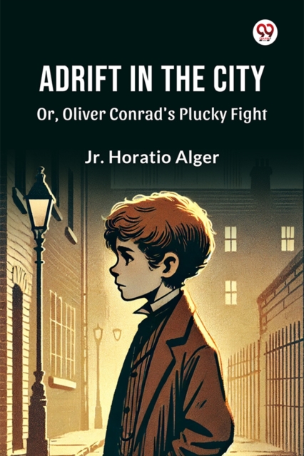 Adrift in the City Or, Oliver Conrad's Plucky Fight