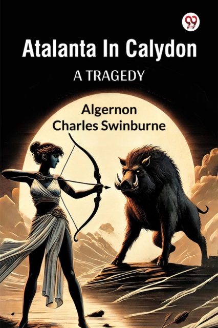 Atalanta In Calydon A Tragedy