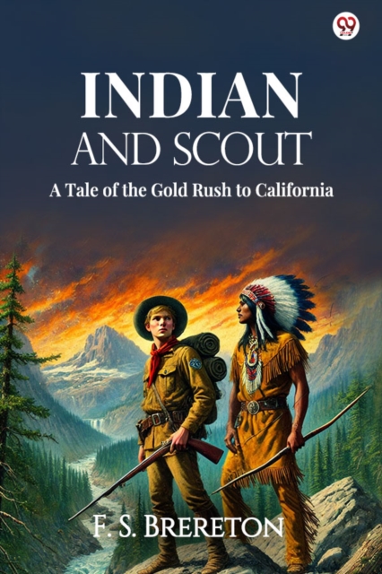 Indian And Scout A Tale of the Gold Rush to California