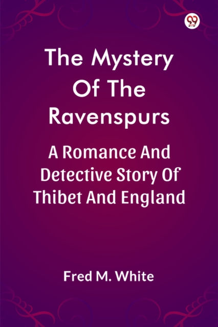 The Mystery Of The RavenspursA Romance And Detective Story Of Thibet And England (Edition1)