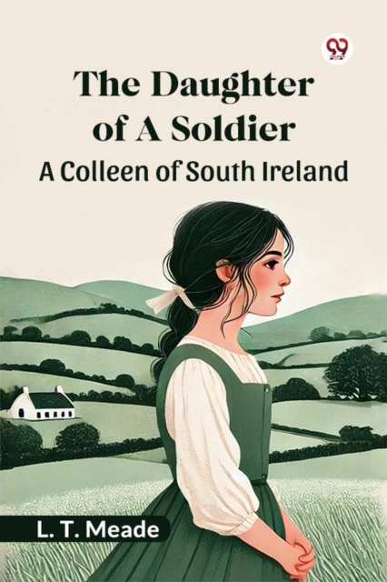 The Daughter Of A Soldier A Colleen of South Ireland