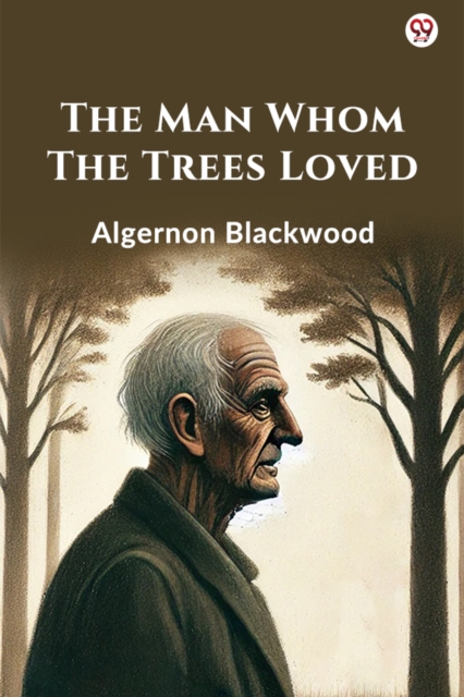 The Man Whom The Trees Loved