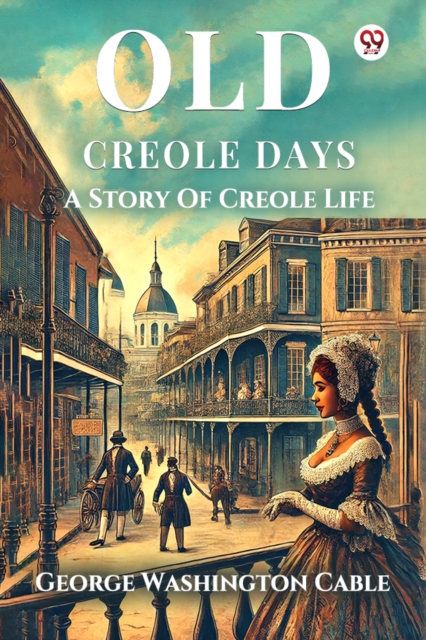 Old Creole Days A Story Of Creole Life