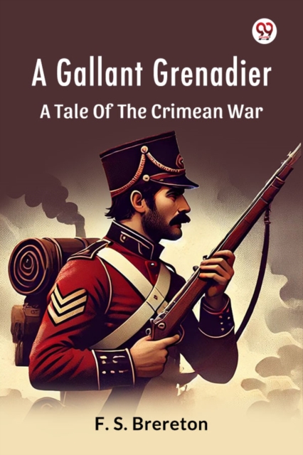 A Gallant Grenadier A Tale Of The Crimean War