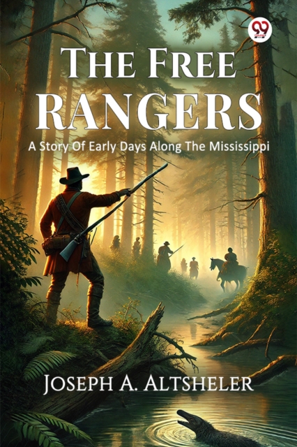 The Free Rangers A Story Of Early Days Along The Mississippi