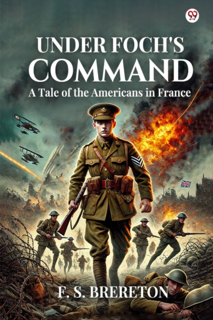 Under Foch's Command A Tale of the Americans in France