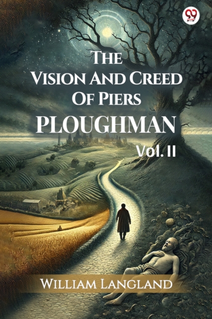 The Vision And Creed Of Piers Ploughman Vol. II