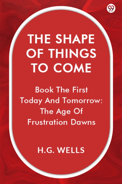 Shape Of Things To ComeBook The First Today And Tomorrow: The Age Of Frustration Dawns (Edition1)