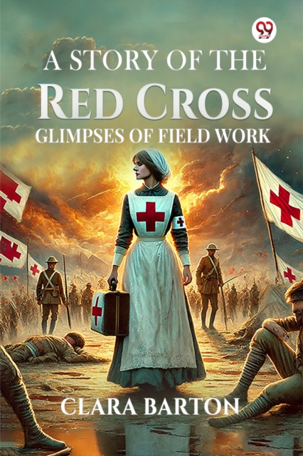 A Story Of The Red Cross Glimpses Of Field Work