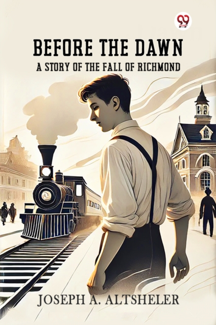 Before The Dawn A Story Of The Fall Of Richmond
