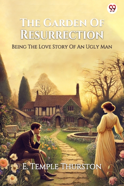 The Garden Of Resurrection Being The Love Story Of An Ugly Man