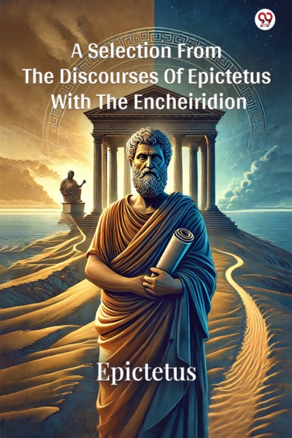 A Selection From The Discourses Of Epictetus With The Encheiridion (Edition1)