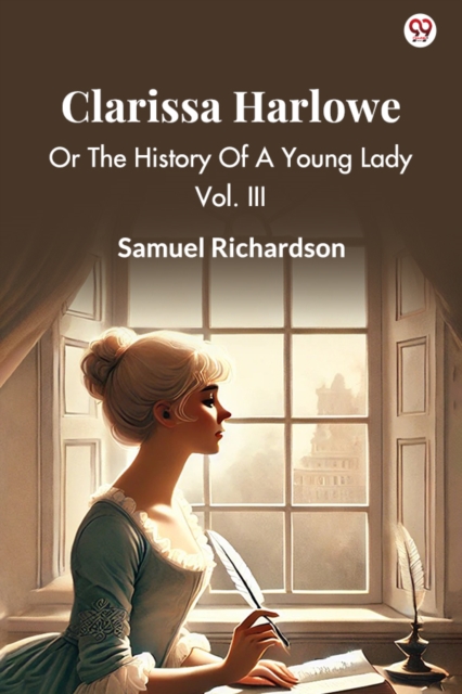 Clarissa Harlowe Or The History Of A Young Lady Vol. III