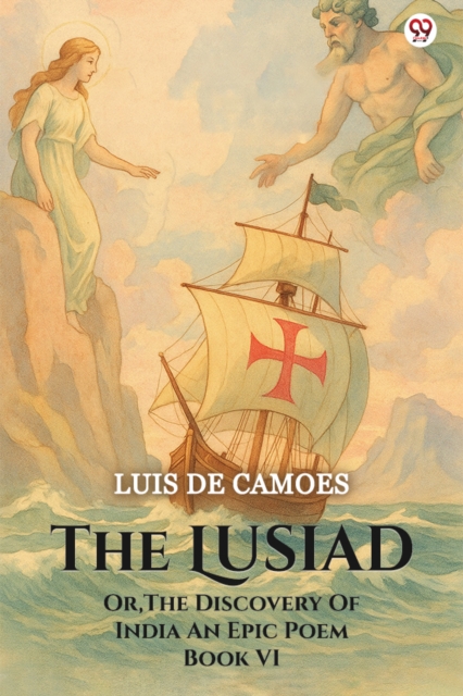 The Lusiad Or, The Discovery Of India An Epic Poem Book VI