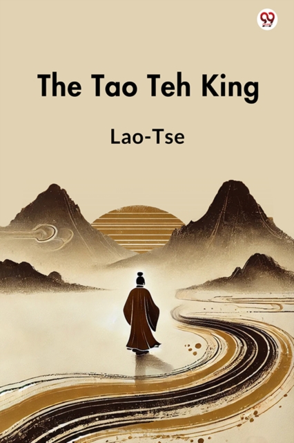 The Tao Teh KingOr The Tao And Its Characteristics (Edition1)