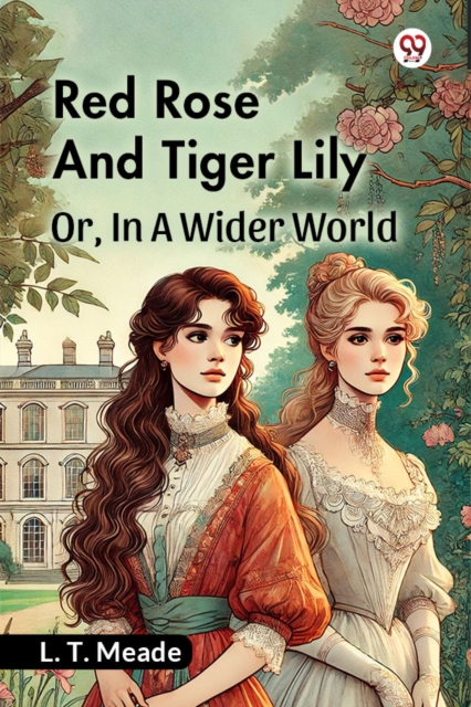 Red Rose And Tiger Lily Or, In A Wider World