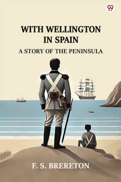 With Wellington In Spain A Story Of The Peninsula