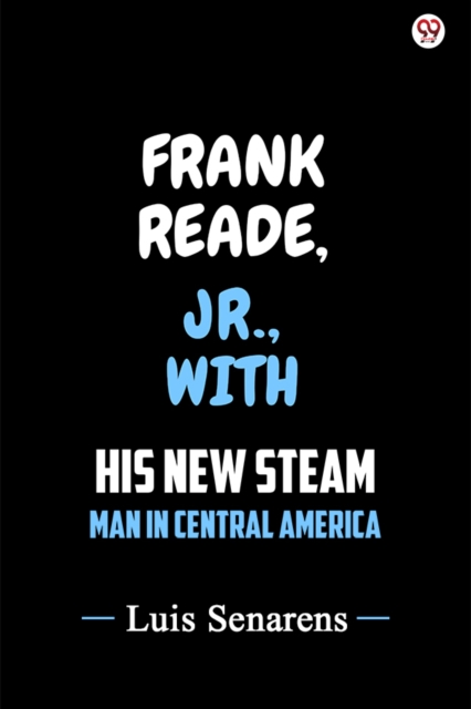 Frank Reade, Jr., With His New Steam Man In Central America