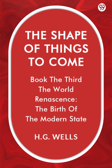 The Shape Of Things To ComeBook The Third The World Renascence: The Birth Of The Modern State (Edition1)