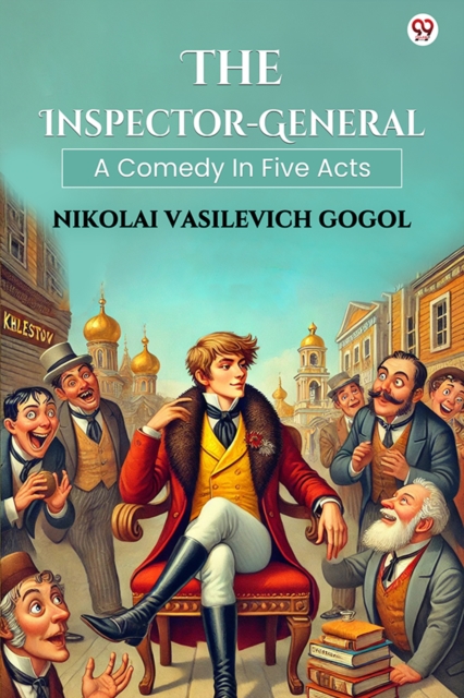 The Inspector-GeneralA Comedy In Five Acts (Edition1)