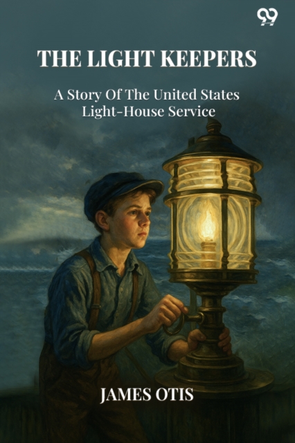The Light KeepersA Story Of The United States Light-House Service (Edition1)
